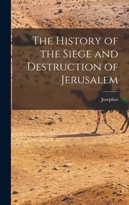 Historia del asedio y la destrucción de Jerusalén - The History of the Siege and Destruction of Jerusalem