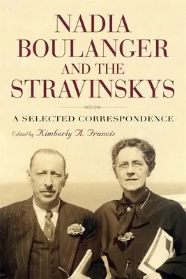 Nadia Boulanger y los Stravinsky: Una Correspondencia Seleccionada - Nadia Boulanger and the Stravinskys: A Selected Correspondence