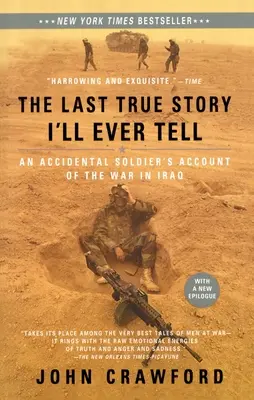 La última historia verdadera que contaré: Relato de un soldado accidental sobre la guerra de Irak - The Last True Story I'll Ever Tell: An Accidental Soldier's Account of the War in Iraq