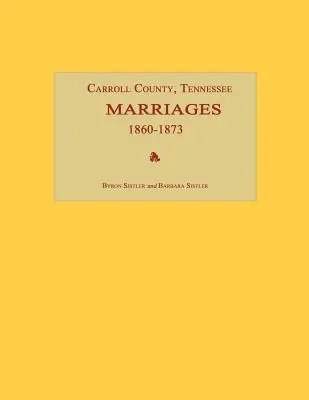 Condado de Carroll, Tennessee, Matrimonios 1860-1873 - Carroll County, Tennessee, Marriages 1860-1873