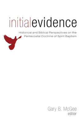 Evidencia Inicial: Perspectivas Históricas y Bíblicas de la Doctrina Pentecostal del Bautismo Espiritual - Initial Evidence: Historical and Biblical Perspectives on the Pentecostal Doctrine of Spirit Baptism