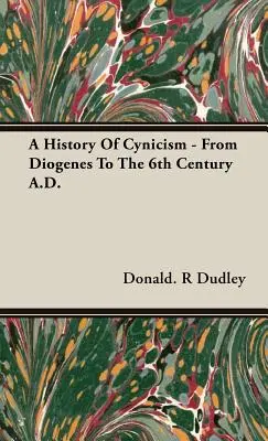 Historia del cinismo - Desde Diógenes hasta el siglo VI d.C. - A History Of Cynicism - From Diogenes To The 6th Century A.D.