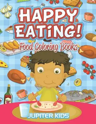 ¡Comer Feliz! Libros para colorear - Happy Eating!: Food Coloring Books