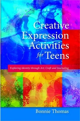 Actividades de expresión creativa para adolescentes: Explorar la identidad a través del arte, la artesanía y el diario - Creative Expression Activities for Teens: Exploring Identity Through Art, Craft and Journaling