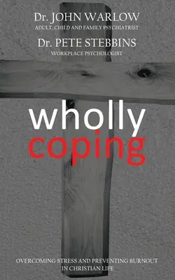 Enfrentarse a todo: Superar el estrés y prevenir el agotamiento en la vida cristiana - Wholly Coping: Overcoming Stress and Preventing Burnout in Christian Life