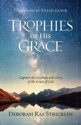 Trofeos de Su Gracia: Capture la Bondad y la Gloria de la Gracia de Dios - Trophies of His Grace: Capture the Goodness and Glory of the Grace of God