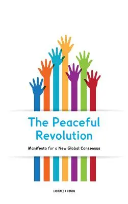 La revolución pacífica: Manifiesto por un nuevo consenso mundial - The Peaceful Revolution: Manifesto for a New Global Consensus