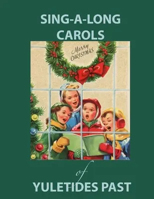 Canta los villancicos de las navidades pasadas: Cancionero nostálgico para personas con Alzheimer/demencia - Sing Along Carols of Yuletides Past: Nostalgic Song Book for People with Alzheimer's/Dementia