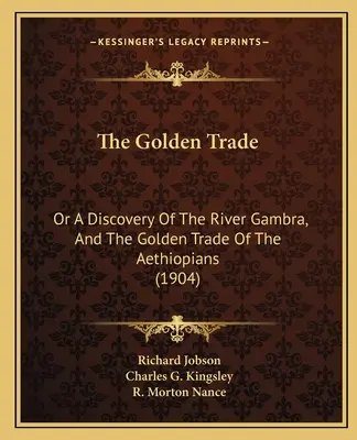 El comercio del oro: O el descubrimiento del río Gambra y el comercio de oro de los etiópicos (1904) - The Golden Trade: Or A Discovery Of The River Gambra, And The Golden Trade Of The Aethiopians (1904)