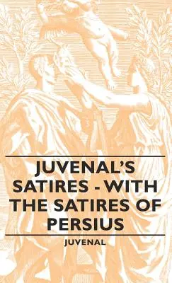 Las Sátiras de Juvenal - Con las Sátiras de Persio - Juvenal's Satires - With the Satires of Persius