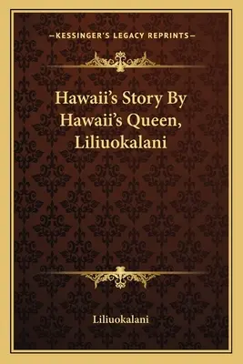 La historia de Hawai por la reina de Hawai, Liliuokalani - Hawaii's Story By Hawaii's Queen, Liliuokalani