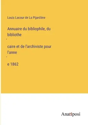 Anuario del bibliófilo, bibliotecario y archivero de 1862 - Annuaire du bibliophile, du bibliothécaire et de l'archiviste pour l'année 1862