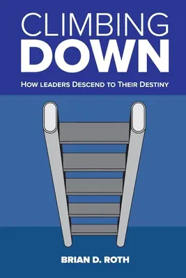 Climbing Down: Cómo descienden los líderes hacia su destino - Climbing Down: How Leaders Descend to Their Destiny