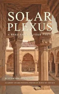 Plexo solar: Una saga de Bakú en cuatro partes - Solar Plexus: A Baku Saga In Four Parts