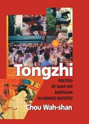 Tongzhi: Política del erotismo entre personas del mismo sexo en las sociedades chinas - Tongzhi: Politics of Same-Sex Eroticism in Chinese Societies