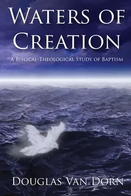 Las aguas de la creación: Un estudio teológico bíblico del bautismo - Waters of Creation: A Biblical Theological Study of Baptism