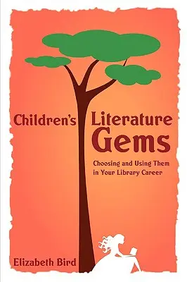 Joyas de la literatura infantil: Cómo elegirlas y utilizarlas en tu carrera bibliotecaria - Children's Literature Gems: Choosing and Using Them in Your Library Career