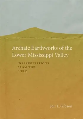 Movimientos de tierra arcaicos del valle inferior del Misisipi: Interpretaciones desde el terreno - Archaic Earthworks of the Lower Mississippi Valley: Interpretations from the Field
