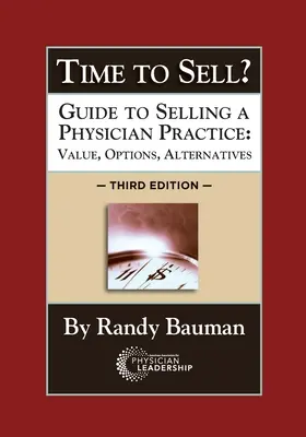 ¿Es hora de vender? Guía para vender una consulta médica: Valor, Opciones, Alternativas 3ª Edición - Time to Sell?: Guide to Selling a Physician Practice: Value, Options, Alternatives 3rd Edition