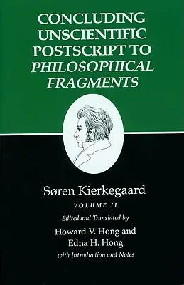 Kierkegaard's Writings, XII, Volume II: Concluding Unscientific PostScript to Philosophical Fragments (Escritos de Kierkegaard, XII, Volumen II: Postdata final no científica a los fragmentos filosóficos) - Kierkegaard's Writings, XII, Volume II: Concluding Unscientific PostScript to Philosophical Fragments