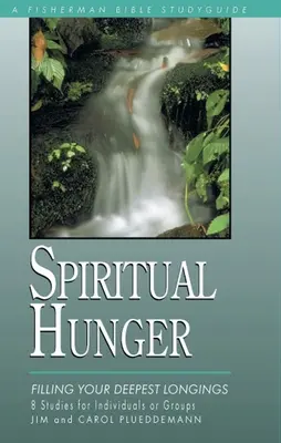 Hambre espiritual: Cómo saciar sus anhelos más profundos - Spiritual Hunger: Filling Your Deepest Longings