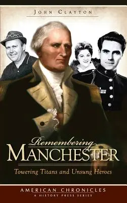 Recordando Manchester: Grandes titanes y héroes anónimos - Remembering Manchester: Towering Titans and Unsung Heroes