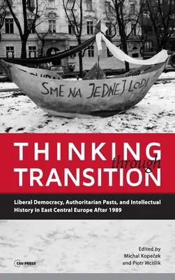Pensar la transición: Democracia liberal, pasados autoritarios e historia intelectual en Europa Central y Oriental después de 1989 - Thinking through Transition: Liberal Democracy, Authoritarian Pasts, and Intellectual History in East Central Europe After 1989