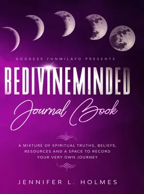 Diario BeDivineMinded: Una mezcla de verdades espirituales, creencias, recursos y un espacio para registrar tu propio viaje. - BeDivineMinded Journal Book: A mixture of spiritual truths, beliefs, resources, and a space to record your very own journey