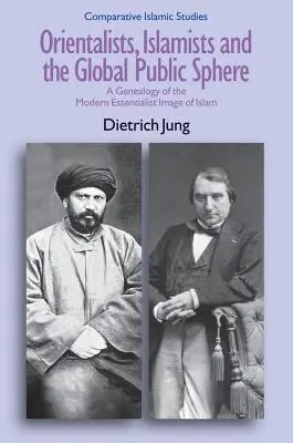 Orientalistas, islamistas y la esfera pública mundial: Genealogía de la imagen esencialista moderna del islam - Orientalists, Islamists and the Global Public Sphere: A Genealogy of the Modern Essentialist Image of Islam