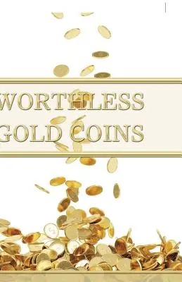 Monedas de oro sin valor - Worthless Gold Coins