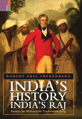 Historia de la India, Raj de la India: ensayos de comprensión histórica - India's History, India's Raj: Essays in Historical Understanding