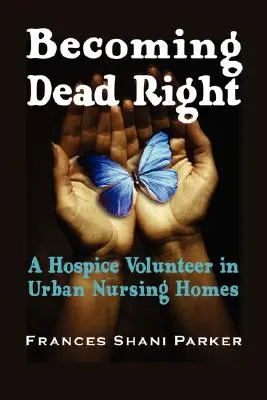 El derecho a morir: El voluntariado en residencias urbanas de ancianos - Becoming Dead Right: A Hospice Volunteer in Urban Nursing Homes