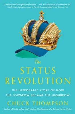 La revolución del estatus: La Improbable Historia de Cómo lo Poco Culto se Convirtió en lo Más Culto - The Status Revolution: The Improbable Story of How the Lowbrow Became the Highbrow