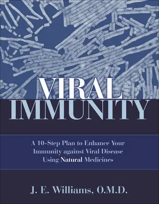 Inmunidad Viral: Un Plan de 10 Pasos para Mejorar su Inmunidad Contra las Enfermedades Virales Usando Medicinas Naturales: Un plan de 10 pasos para mejorar su inmunidad contra las enfermedades virales. - Viral Immunity: A 10-Step Plan to Enhance Your Immunity Against Viral Disease Using Natural Medicines: A 10-Step Plan to Enhance Your