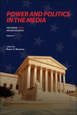 Poder y política en los medios de comunicación: The Year in C-SPAN Archives Research, Volumen 9 - Power and Politics in the Media: The Year in C-SPAN Archives Research, Volume 9