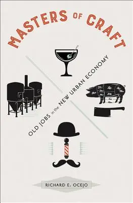 Maestros del oficio: Viejos oficios en la nueva economía urbana - Masters of Craft: Old Jobs in the New Urban Economy