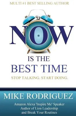 AHORA es el mejor momento: Deja de hablar. Empiece a hacer. - NOW Is the Best Time: Stop Talking. Start Doing.