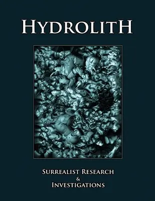 Hidrolito: Investigaciones surrealistas - Hydrolith: Surrealist Research & Investigations