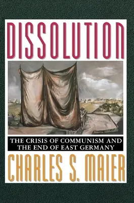 La disolución: La crisis del comunismo y el fin de Alemania Oriental - Dissolution: The Crisis of Communism and the End of East Germany