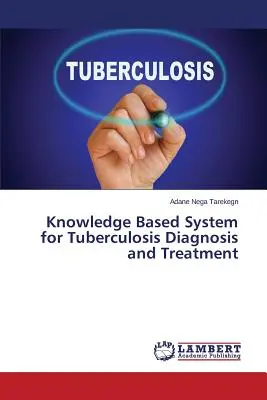 Sistema basado en el conocimiento para el diagnóstico y tratamiento de la tuberculosis - Knowledge Based System for Tuberculosis Diagnosis and Treatment