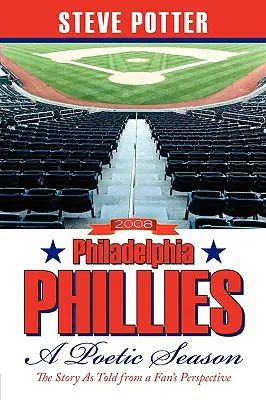 2008 Philadelphia Phillies - Una temporada poética: La historia contada desde la perspectiva de un aficionado - 2008 Philadelphia Phillies - A Poetic Season: The Story As Told from a Fan's Perspective