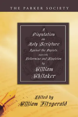 Disputa sobre la Sagrada Escritura: Contra los Papistas, Especialmente Belarmino y Stapleton - Disputation on Holy Scripture: Against the Papists, Especially Bellarmine and Stapleton