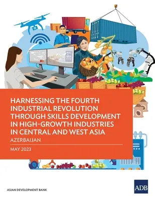 Aprovechamiento de la Cuarta Revolución Industrial mediante el desarrollo de capacidades en industrias de alto crecimiento en Asia Central y Occidental - Azerbaiyán - Harnessing the Fourth Industrial Revolution through Skills Development in High-Growth Industries in Central and West Asia - Azerbaijan