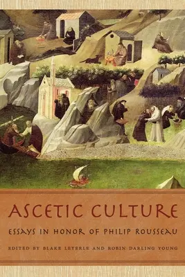 La cultura ascética: Ensayos en honor de Philip Rousseau - Ascetic Culture: Essays in Honor of Philip Rousseau