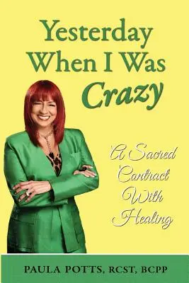 Ayer Cuando Estaba Loca Un Contrato Sagrado Con La Curación - Yesterday When I Was Crazy: A Sacred Contract With Healing