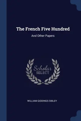 Los Quinientos Franceses: Y otros documentos - The French Five Hundred: And Other Papers
