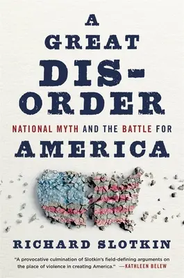 Un gran desorden: El mito nacional y la batalla por América - A Great Disorder: National Myth and the Battle for America