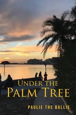 Bajo la palmera: Un viaje de la infancia a la jubilación - Under The Palm Tree: A Journey from Childhood to Retirement
