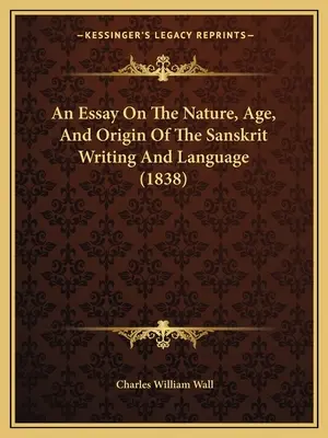 Ensayo sobre la naturaleza, la antigüedad y el origen de la escritura y la lengua sánscritas (1838) - An Essay On The Nature, Age, And Origin Of The Sanskrit Writing And Language (1838)