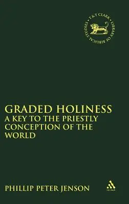 La santidad graduada: Una clave para la concepción sacerdotal del mundo (Revista para el estudio del Antiguo Testamento) - Graded Holiness: A Key to the Priestly Conception of the World (Journal for the Study of the Old Testament)